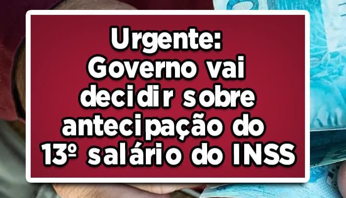 Governo vai decidir sobre antecipação do 13º salário do INSS