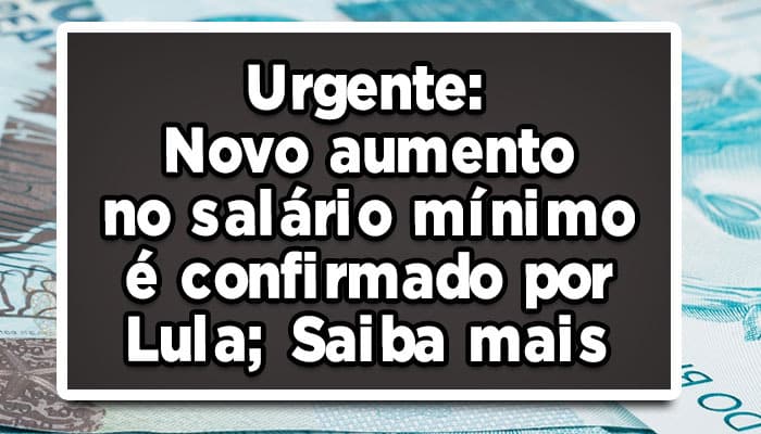 Governo confirma aumento do salário mínimo