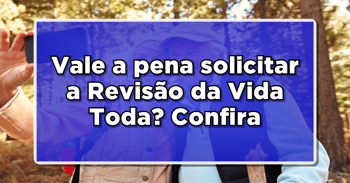 Vale a pena solicitar a Revisão da Vida Toda? Confira