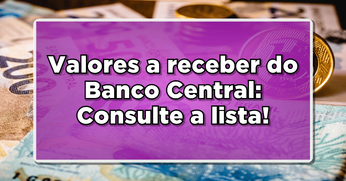 Cuidado: Quem tem direito aos saques de Valores a Receber? Confira a lista
