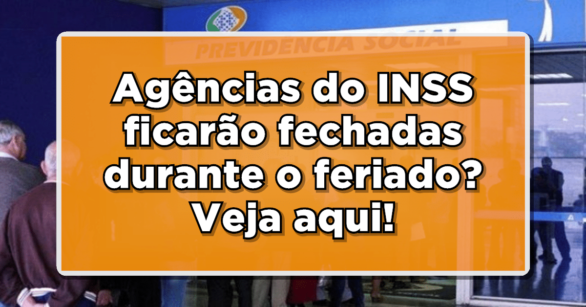 Agências do INSS ficarão fechadas durante o feriado? Veja aqui!