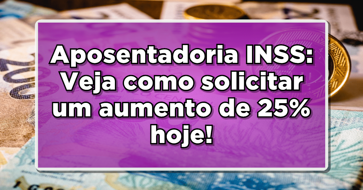 Aumento na aposentadoria: Veja como elevar o benefício em 25%