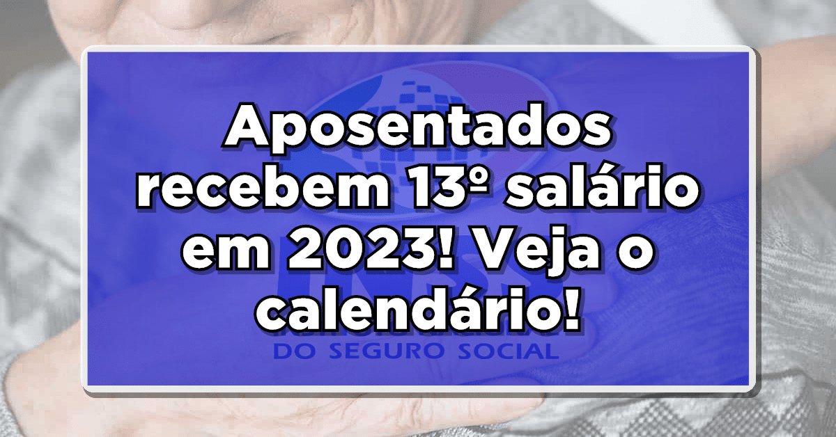 ÓTIMA NOTÍCIA: Aposentados terão 13º salário - Veja as datas de pagamento!