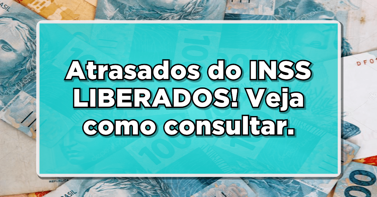 Atrasados do INSS LIBERADOS! Veja como receber!