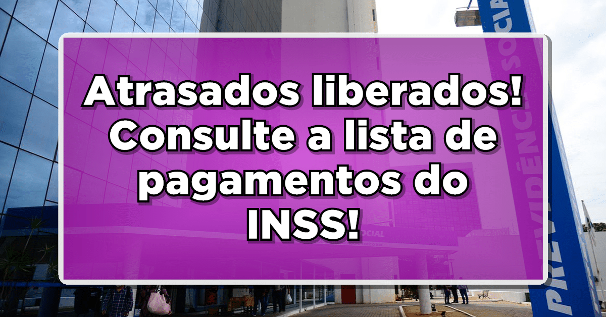 ATRASADOS INSS LIBERADOS: Aposentados e pensionistas!