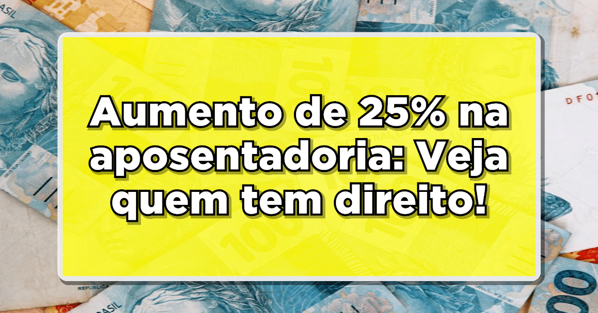 aumento de 25 na aposentadoria
