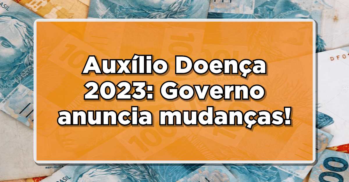 Notícia quente: Governo anuncia mudanças no Auxílio Doença!