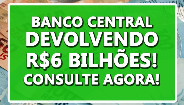 Boa notícia: Banco Central está devolvendo R$ 6 bilhões aos brasileiros; Saiba mais