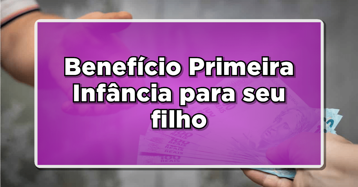 benefício primeira infância