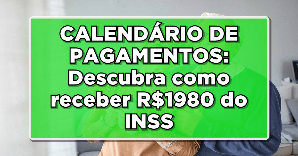 CALENDÁRIO DE PAGAMENTOS: Descubra como receber R$1980 do INSS como aposentado!