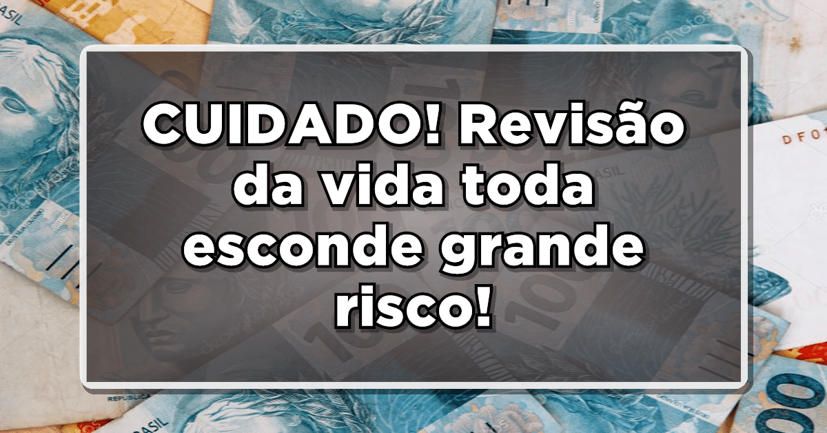Revisão da vida toda: aposentados devem ter cuidado!