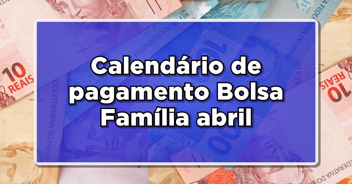 calendário de pagamento bolsa família abril