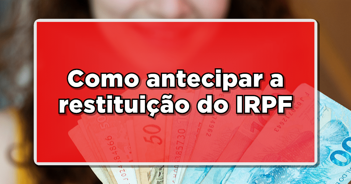 Como antecipar a restituição do IRPF