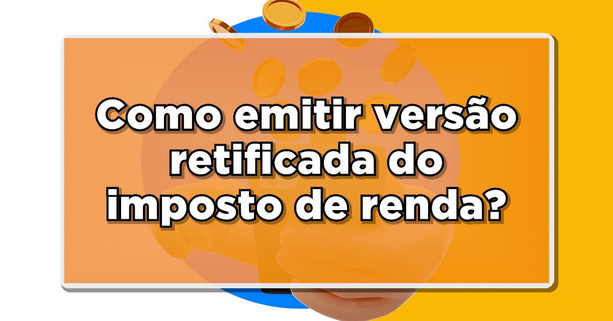 como emitir versão retificada do imposto de renda