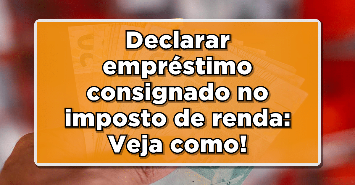 como declarar empréstimo consignado no imposto de renda