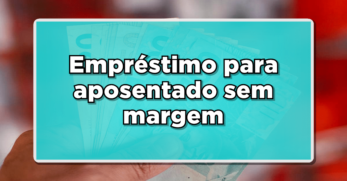empréstimo para aposentado sem margem