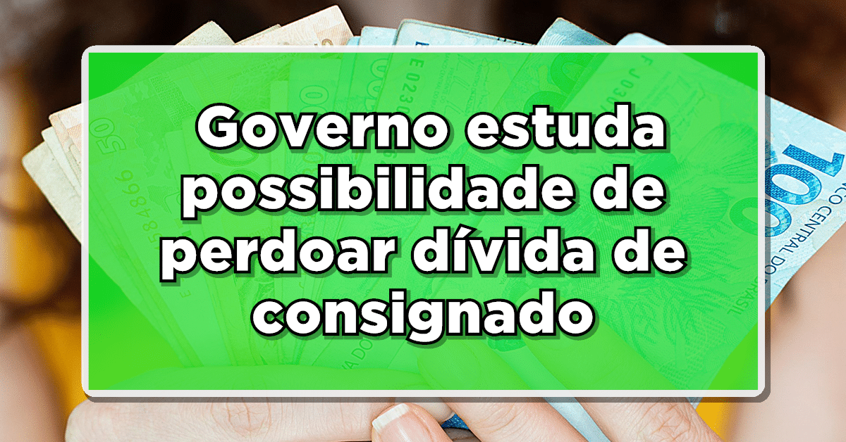 Governo perdoa dívida do consignado