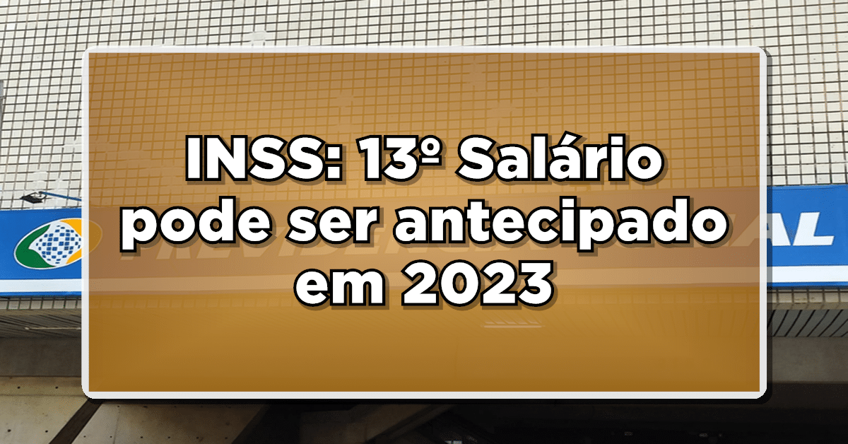 INSS: 13º Salário pode ser antecipado em 2023
