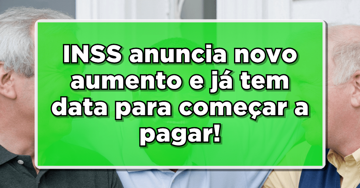 INSS anuncia novo aumento e já tem data para começar a pagar