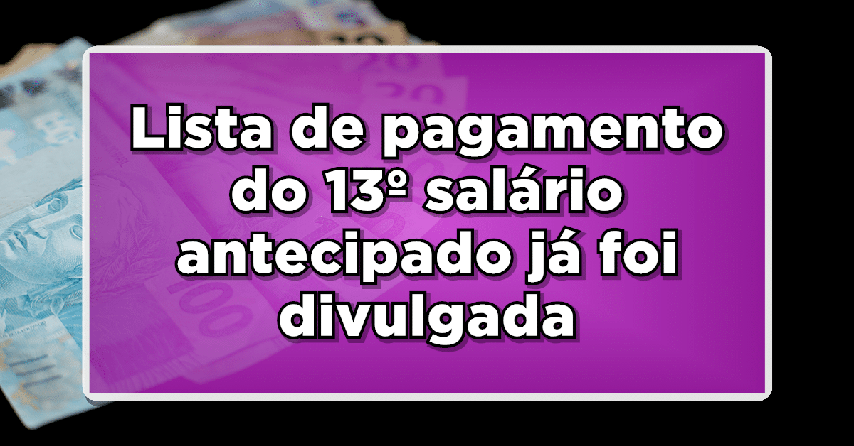 Lista de pagamento do 13º salário antecipado já foi divulgada