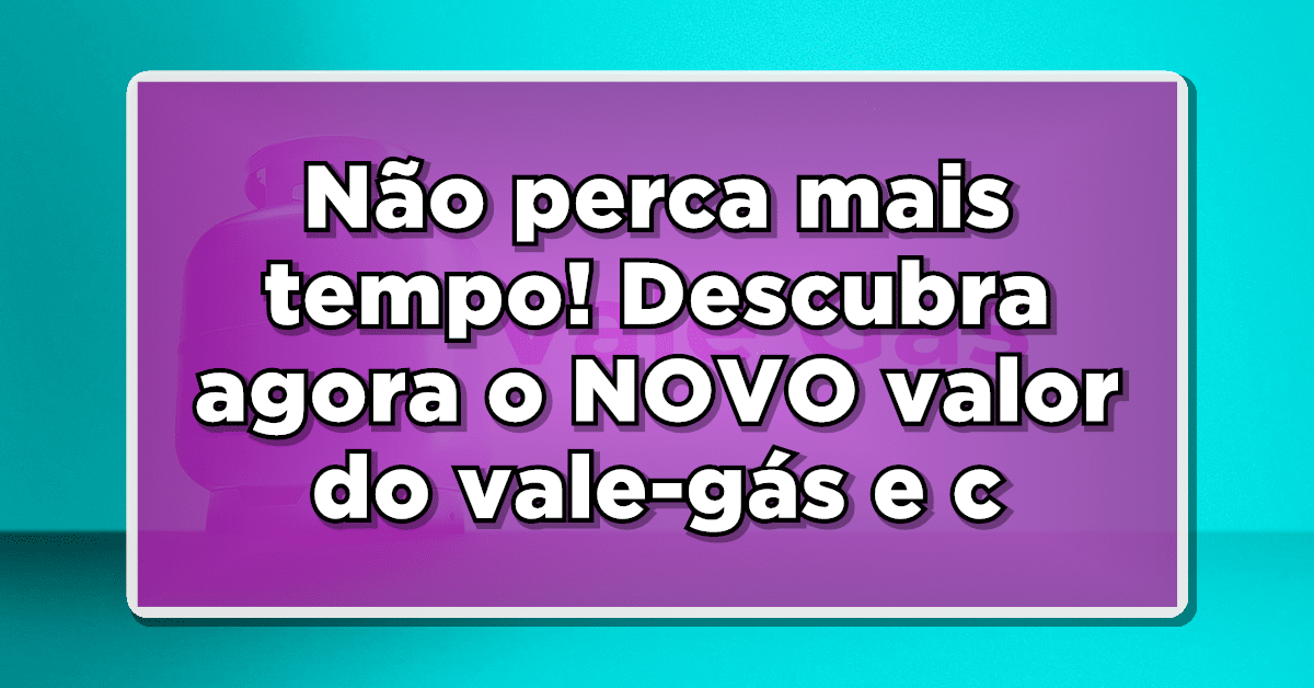Não perca mais tempo! Descubra agora o NOVO valor do vale-gás e como receber o benefício