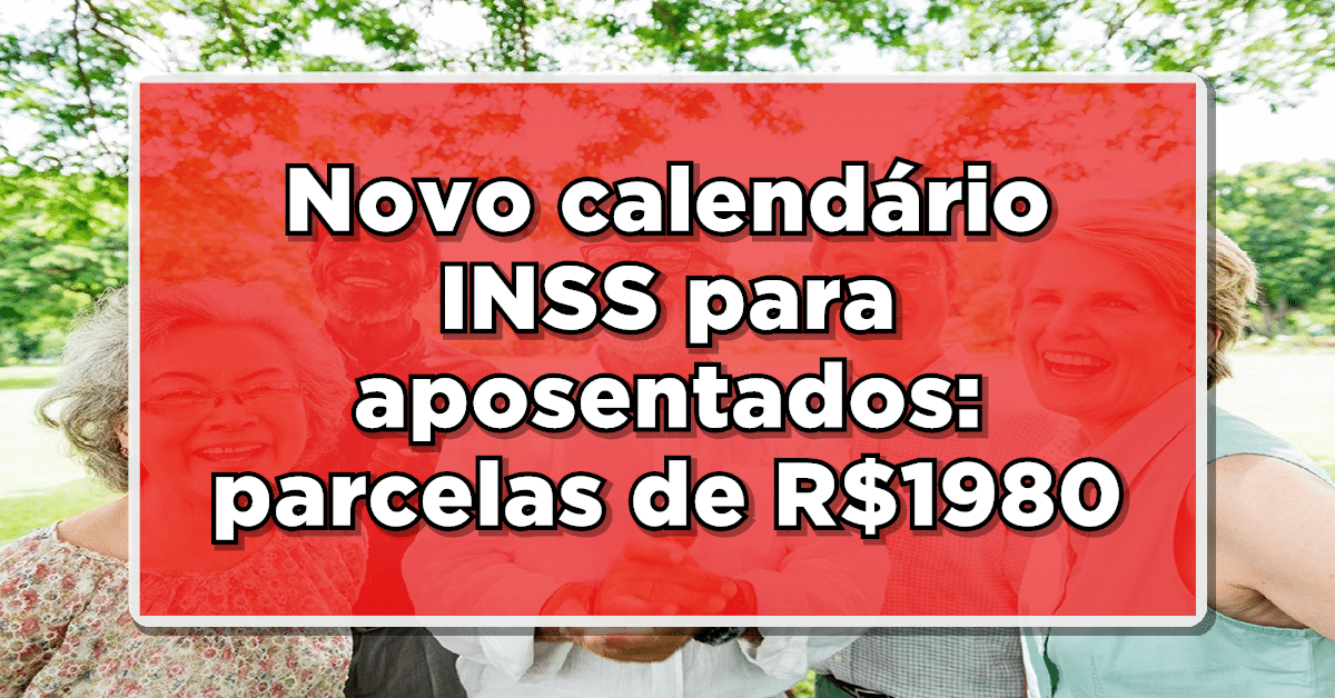 Novo calendário INSS para aposentados: parcelas de R$1980