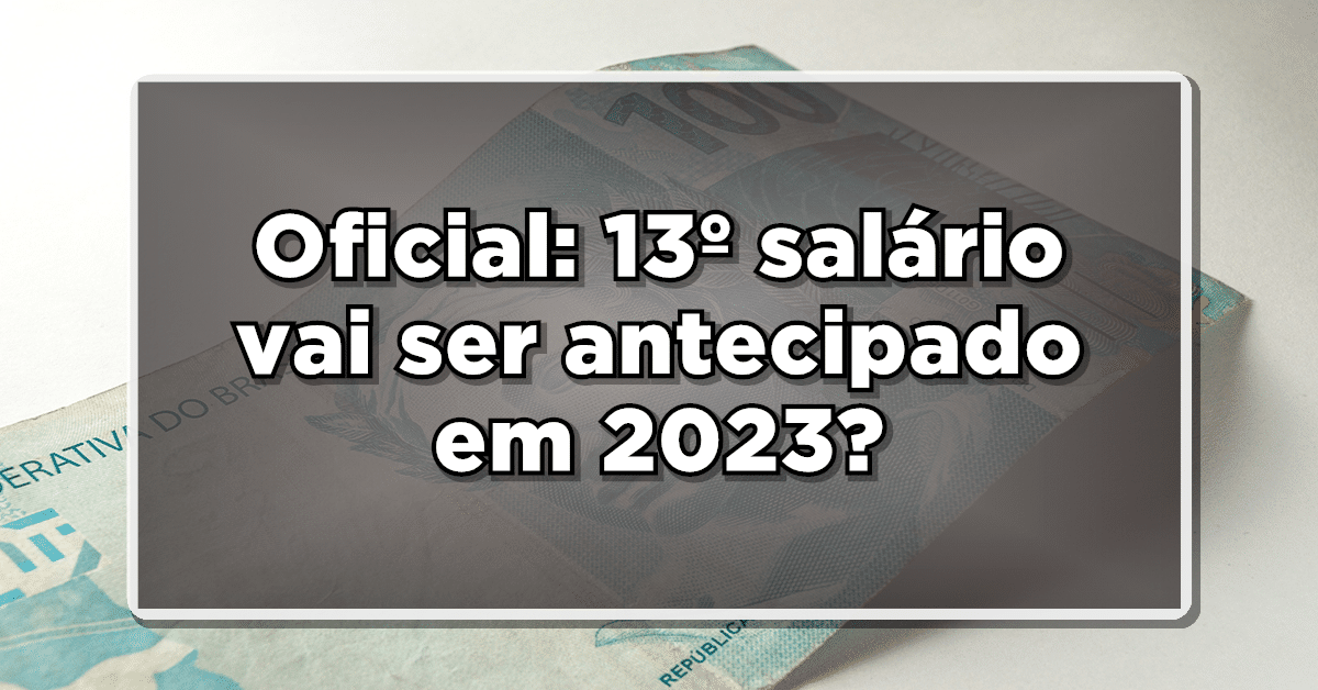 Oficial: 13º salário vai ser antecipado em 2023