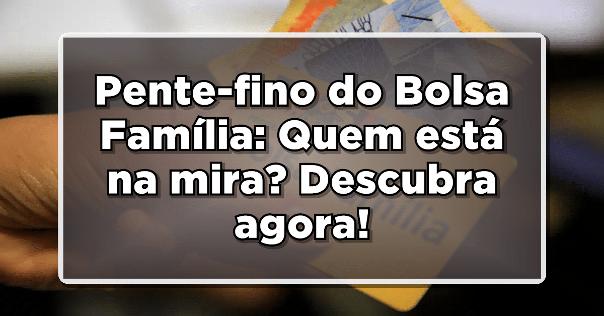 Pente-fino do Bolsa Família: