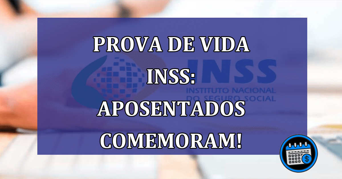 Prova de vida do INSS: Aposentados comemoram mudança no sistema!