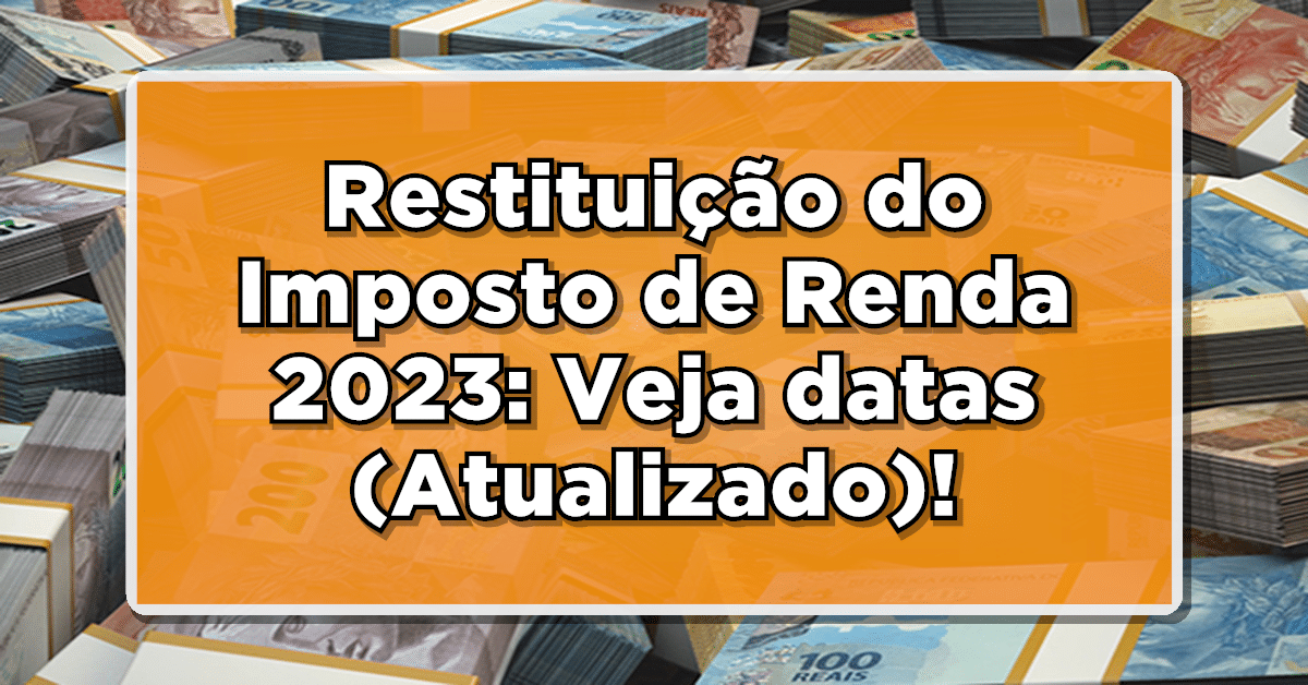 Descubra quando você vai receber sua restituição do Imposto de Renda em 2023: Confira as datas!