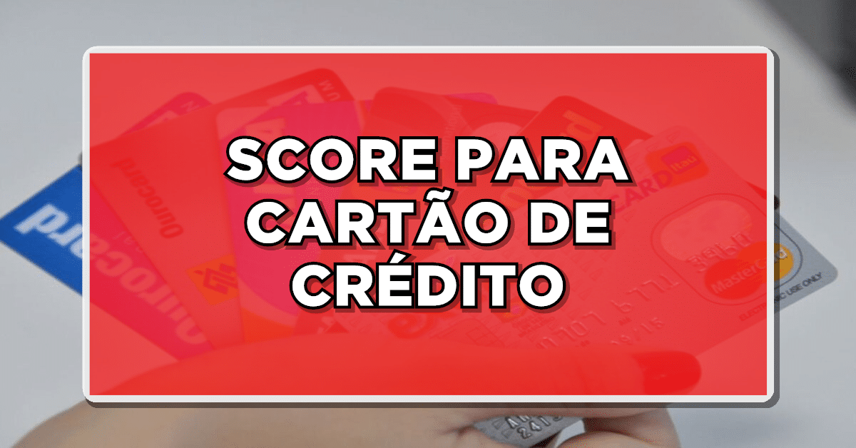 qual o score mínimo para cartão de crédito