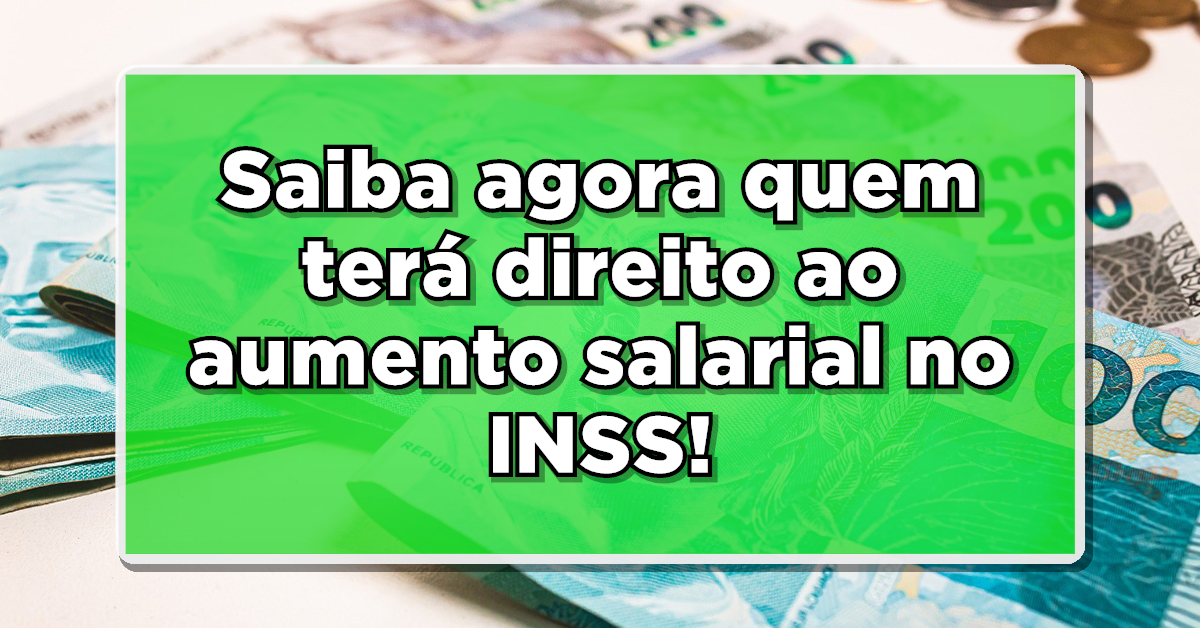quem tem direito ao aumento de salário do INSS