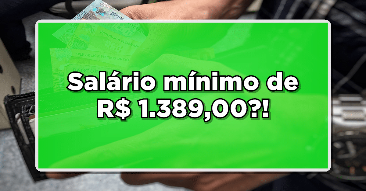 Governo prevê salário mínimo de R$ 1.389,00 para 2024!