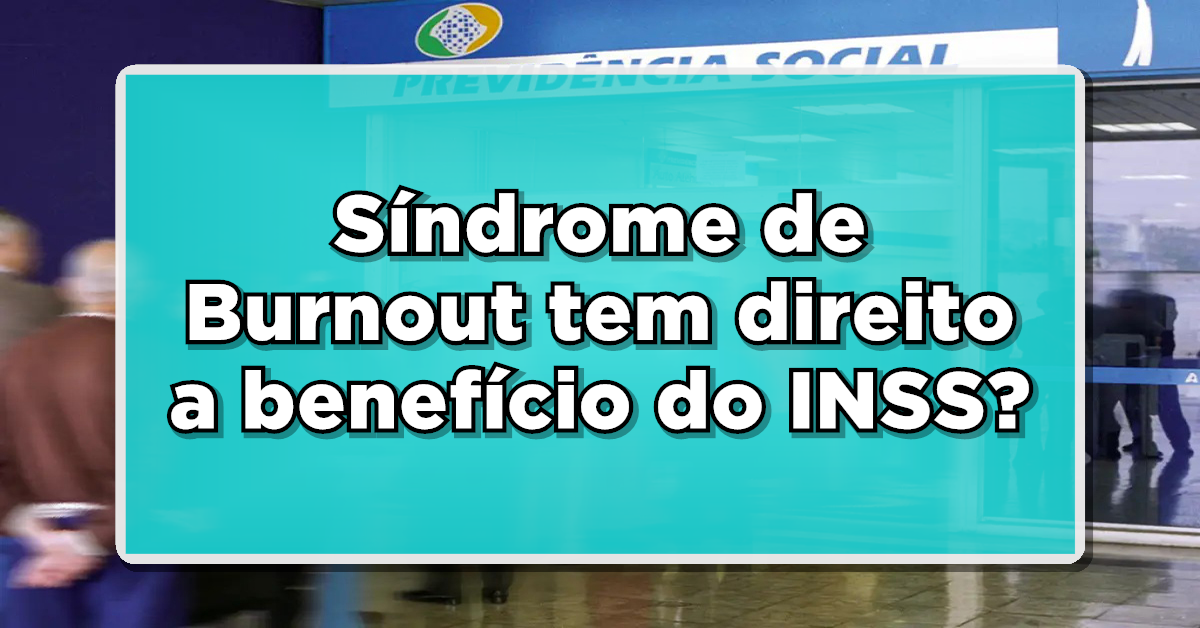 síndrome de burnout tem direito a benefício do inss