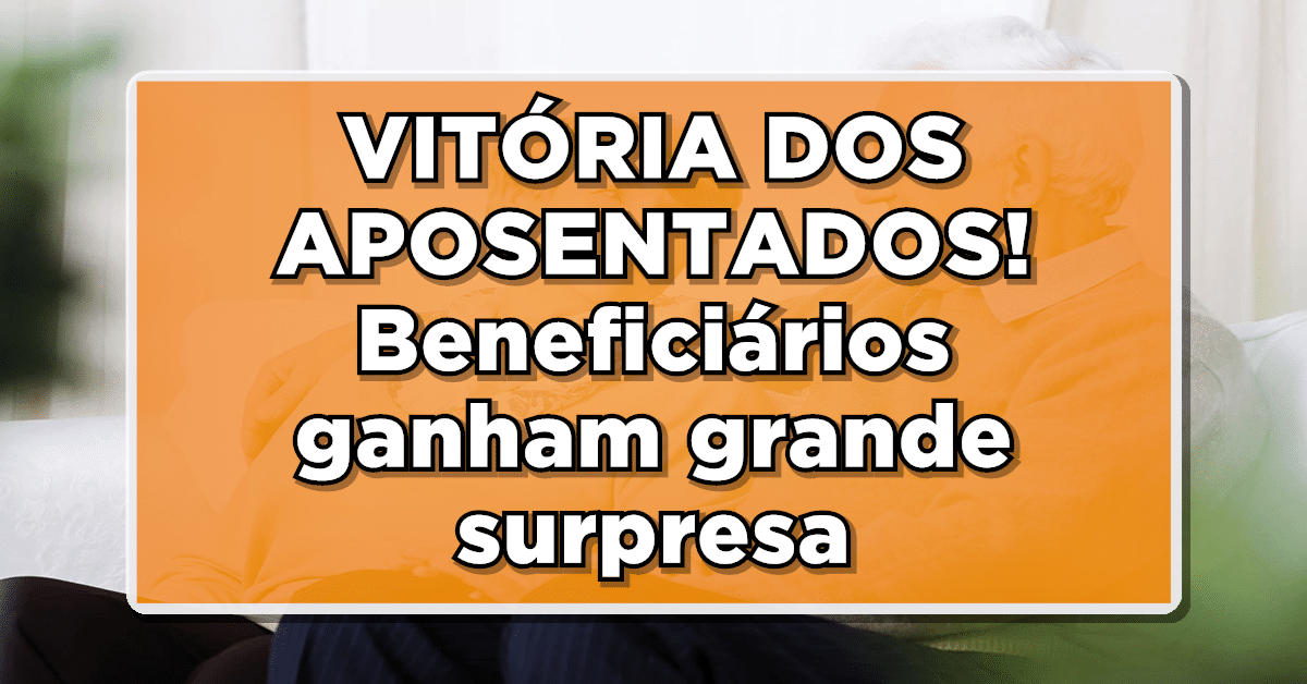 VITÓRIA DOS APOSENTADOS! Beneficiários ganham grande surpresa