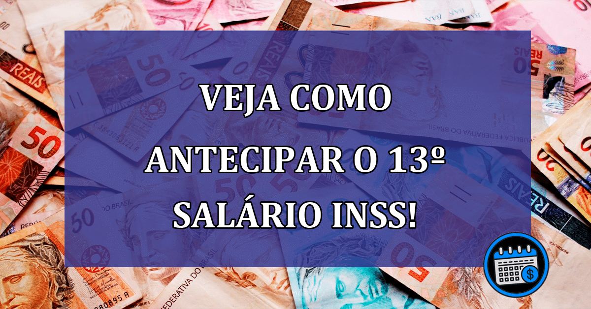 Veja agora: Como antecipar o 13º salário INSS; Confira