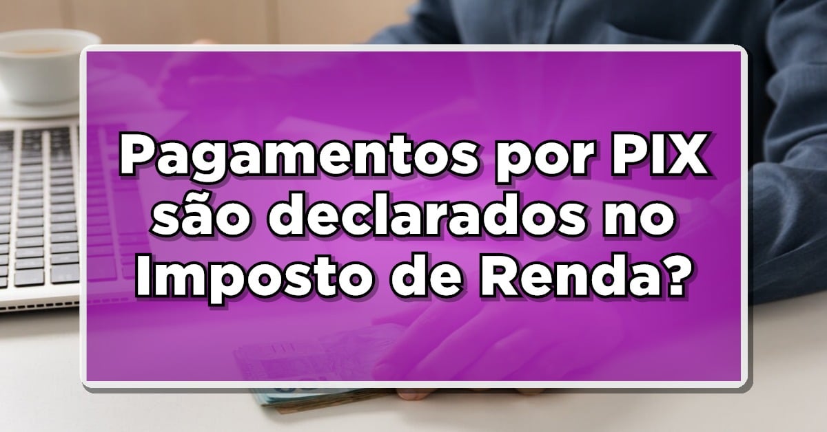 Pix na declaração de Imposto de Renda
