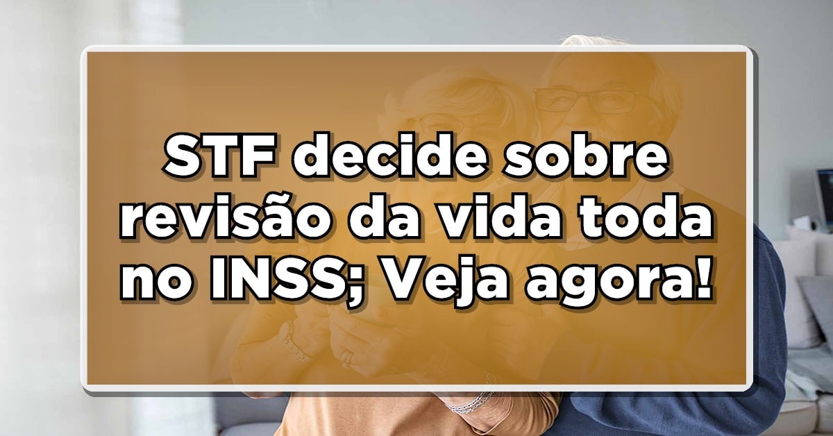 STF anuncia decisão final sobre Revisão da Vida Toda