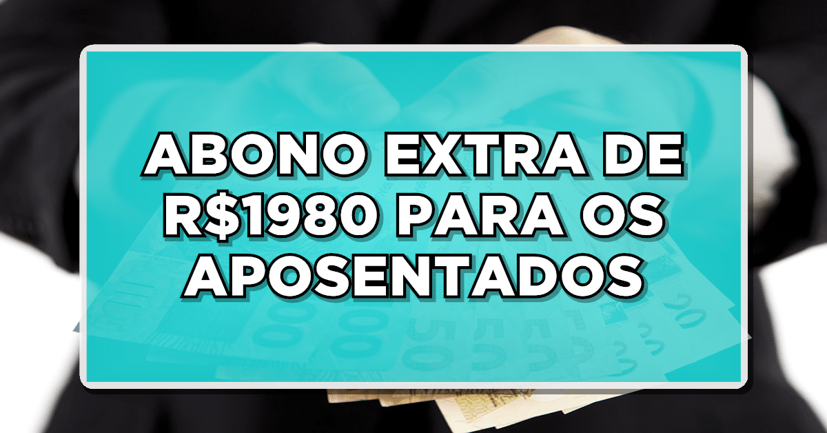 ABONO EXTRA DE R$1980 PARA OS APOSENTADOS