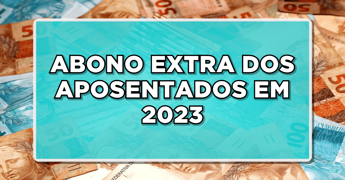 ABONO EXTRA DOS APOSENTADOS EM 2023