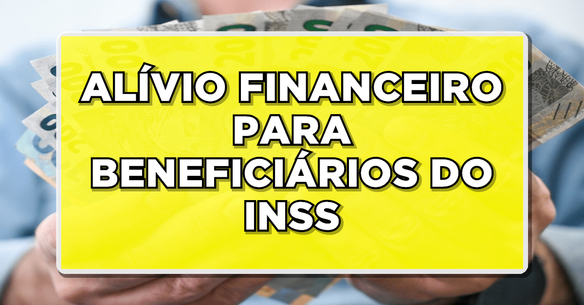 ALÍVIO FINANCEIRO PARA BENEFICIÁRIOS DO INSS