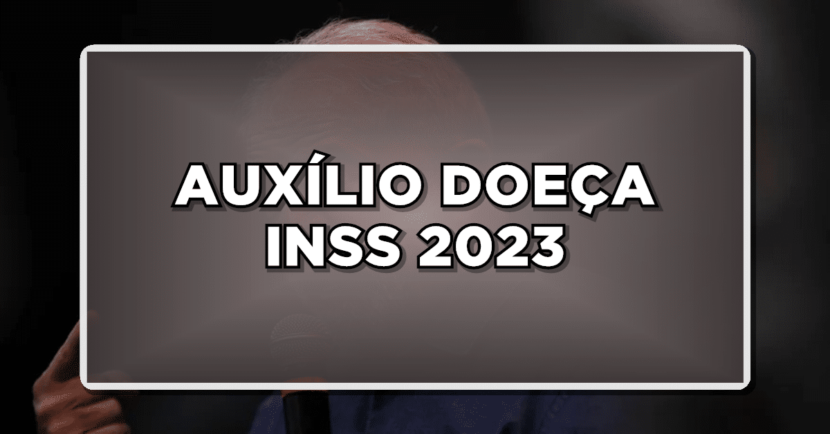 AUXÍLIO DOEÇA INSS 2023