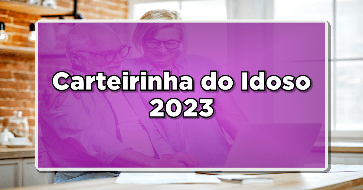 Carteirinha do Idoso 2023: Aprenda a Solicitar Online e Descubra os Benefícios Exclusivos!