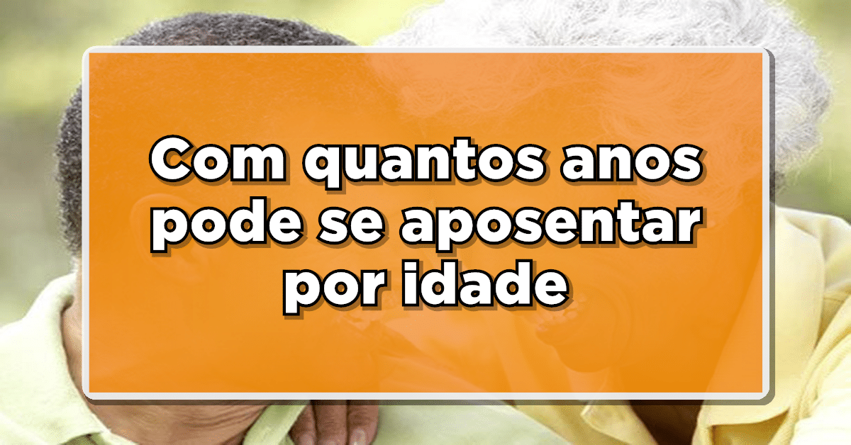 Com quantos anos pode se aposentar por idade