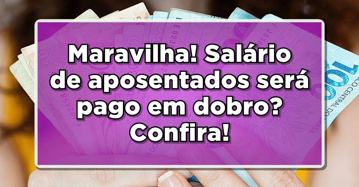salário em dobro para aposentados