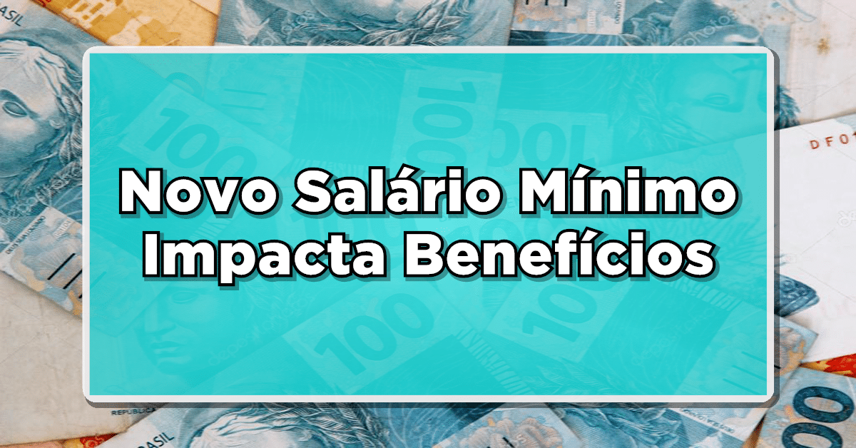 Novo salário mínimo impacta benefícios