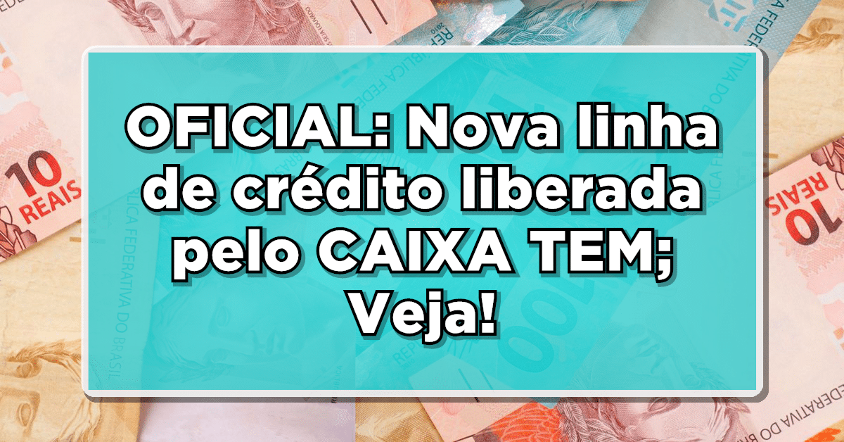 OFICIAL: Nova linha de crédito liberada pelo CAIXA TEM; Veja quem tem direito e como solicitar