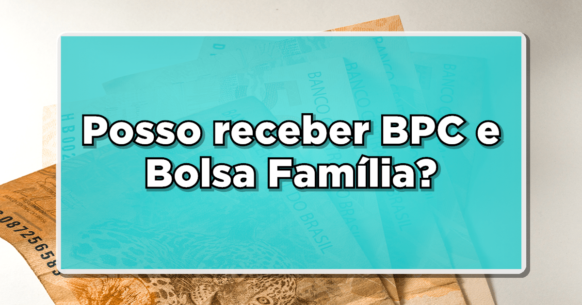 posso receber bpc e bolsa família