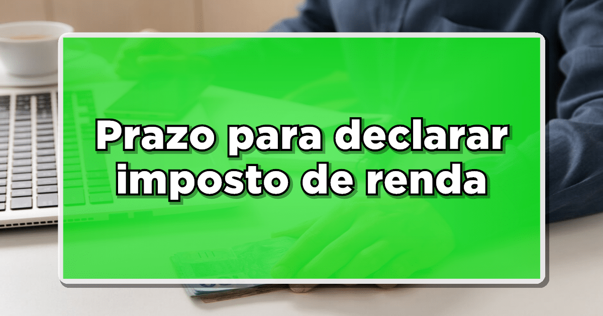 prazo para declarar imposto de renda