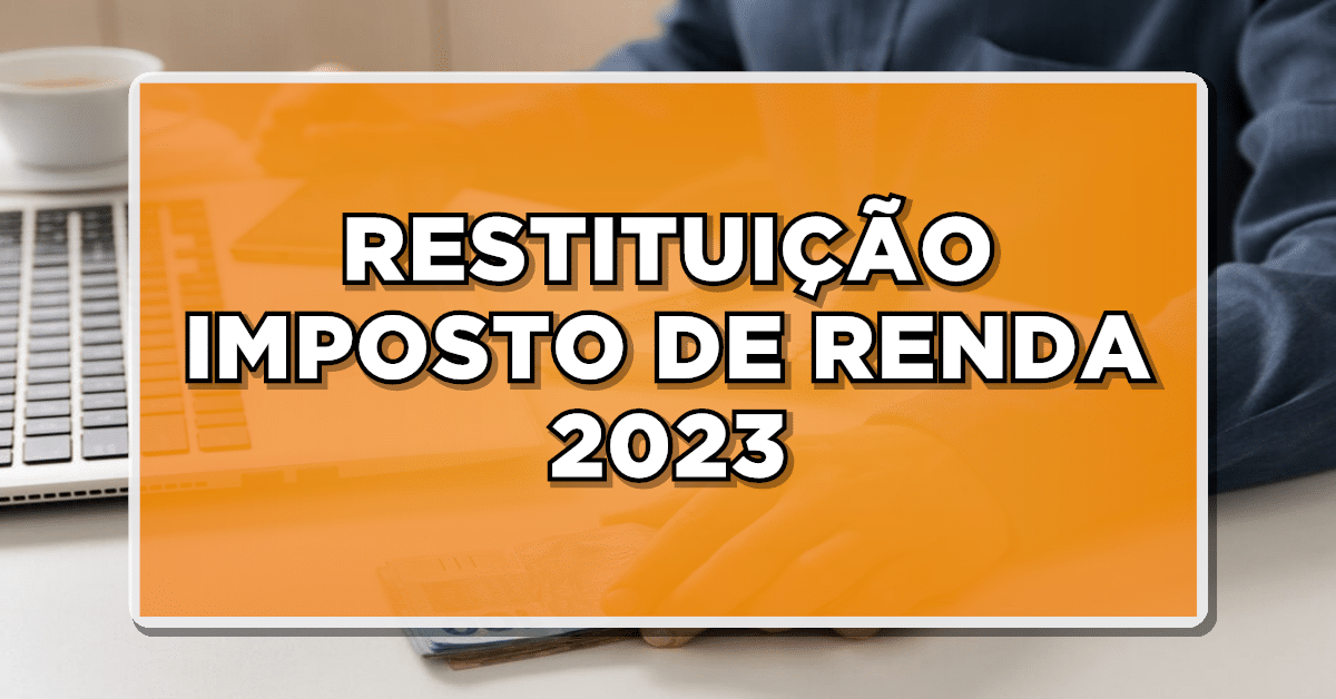 RESTITUIÇÃO IMPOSTO DE RENDA 2023